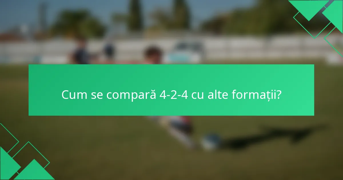 Cum se compară 4-2-4 cu alte formații?