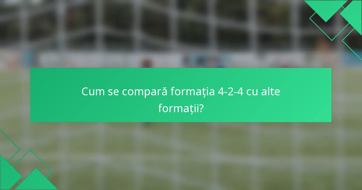 Cum se compară formația 4-2-4 cu alte formații?