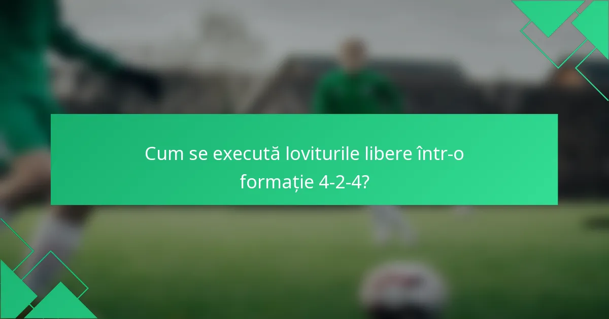 Cum se execută loviturile libere într-o formație 4-2-4?