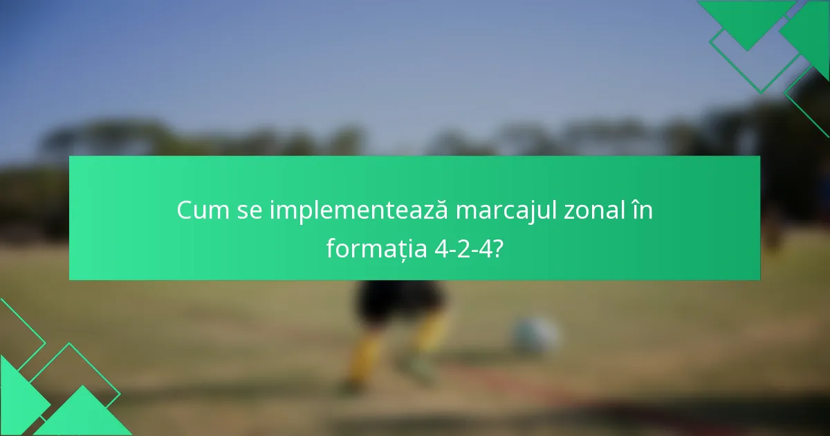 Cum se implementează marcajul zonal în formația 4-2-4?