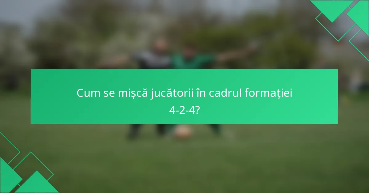 Cum se mișcă jucătorii în cadrul formației 4-2-4?
