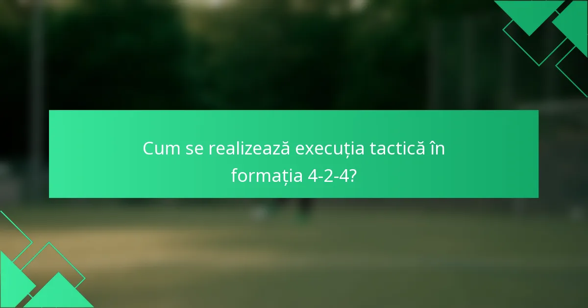 Cum se realizează execuția tactică în formația 4-2-4?