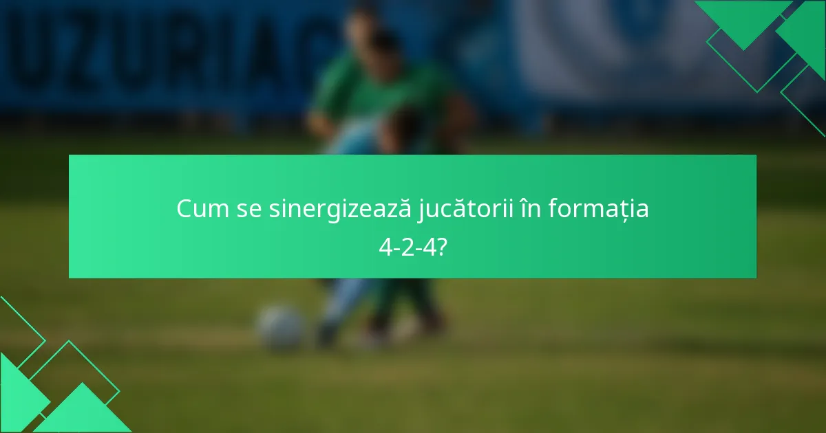 Cum se sinergizează jucătorii în formația 4-2-4?