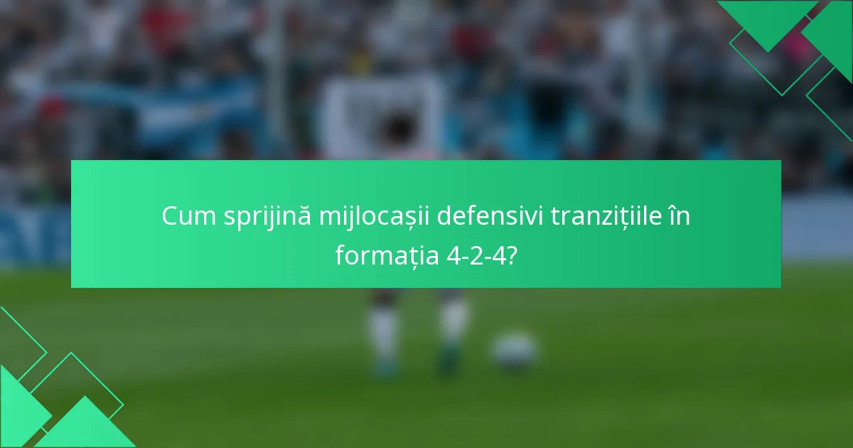 Cum sprijină mijlocașii defensivi tranzițiile în formația 4-2-4?