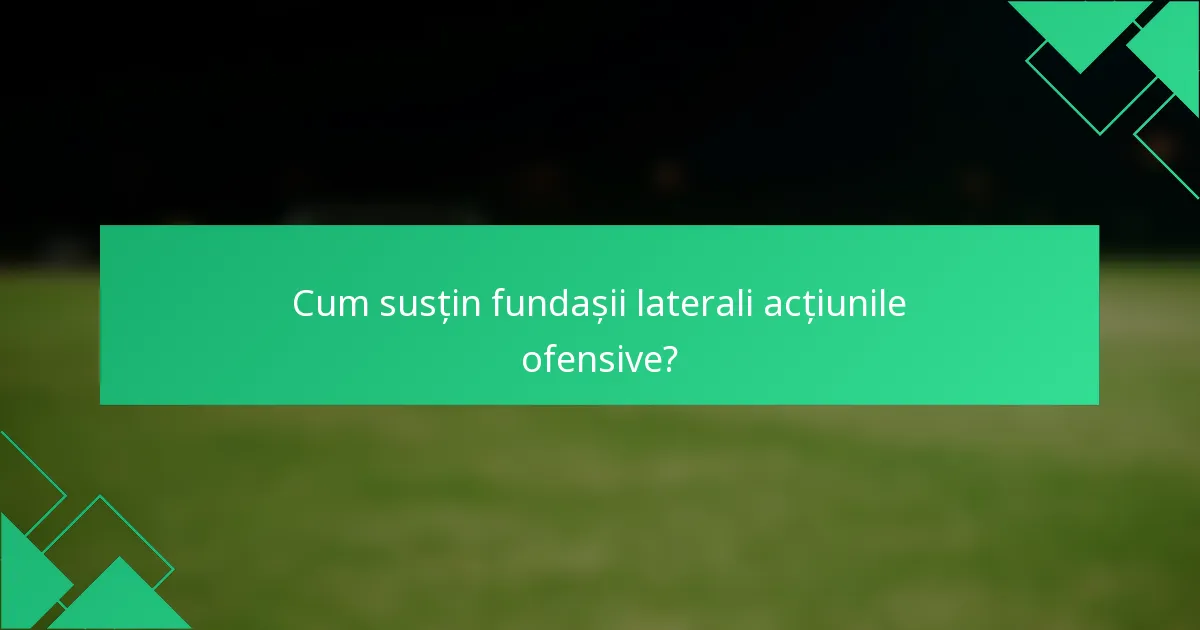 Cum susțin fundașii laterali acțiunile ofensive?