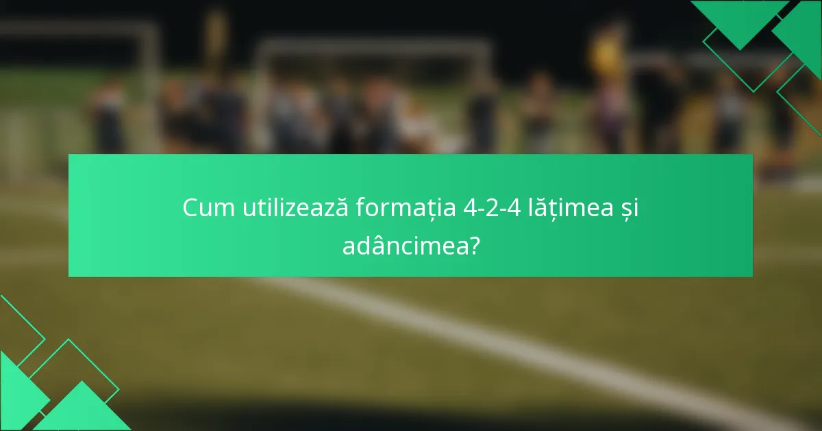 Cum utilizează formația 4-2-4 lățimea și adâncimea?