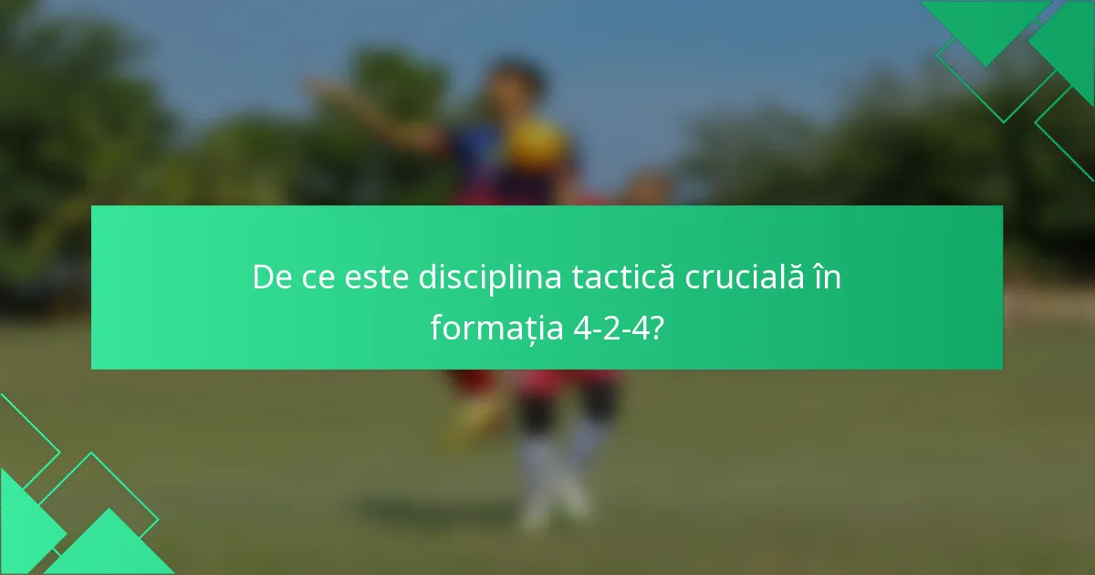 De ce este disciplina tactică crucială în formația 4-2-4?